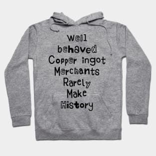 Funny well behaved Copper ingot Merchants Rarely Make History Hoodie